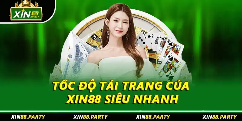Tốc độ tải trang của XIN88 siêu nhanh