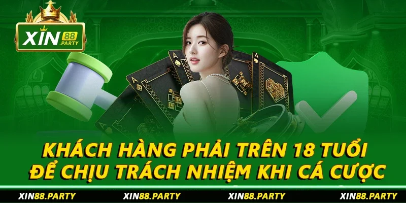 Khách hàng phải trên 18 tuổi để chịu trách nhiệm khi cá cược